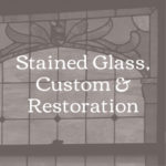 Stained Glass, Custom & Restoration